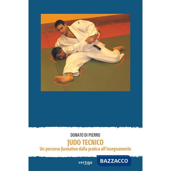 Judo tecnico. Un percorso formativo dalla pratica all'insegnamento