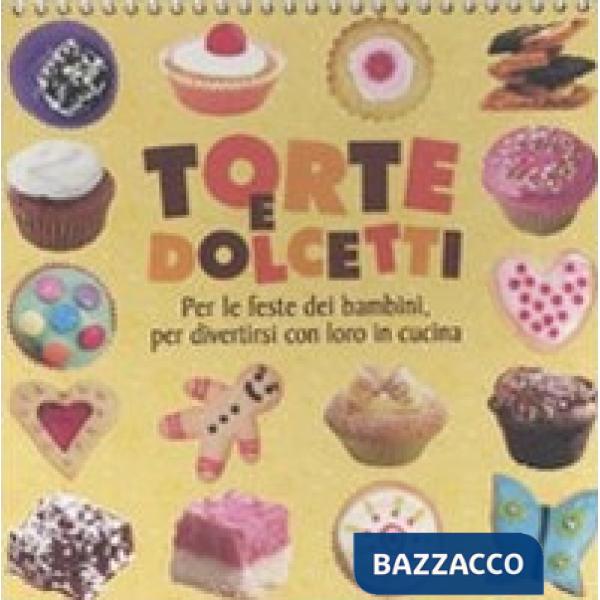 Torte e dolcetti. Per le feste dei bambini, per divertirsi con loro in cucina. Ediz. illustrata