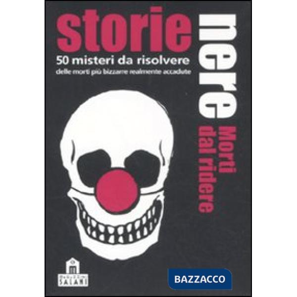 Storie nere. Morti dal ridere. 50 misteri da risolvere. Carte