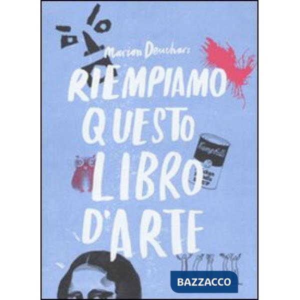 Riempiamo questo libro d'arte. Ediz. illustrata
