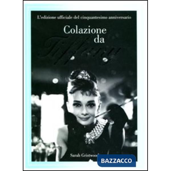 Colazione da Tiffany. L'edizione ufficiale del cinquantesimo anniversario. Ediz. illustrata