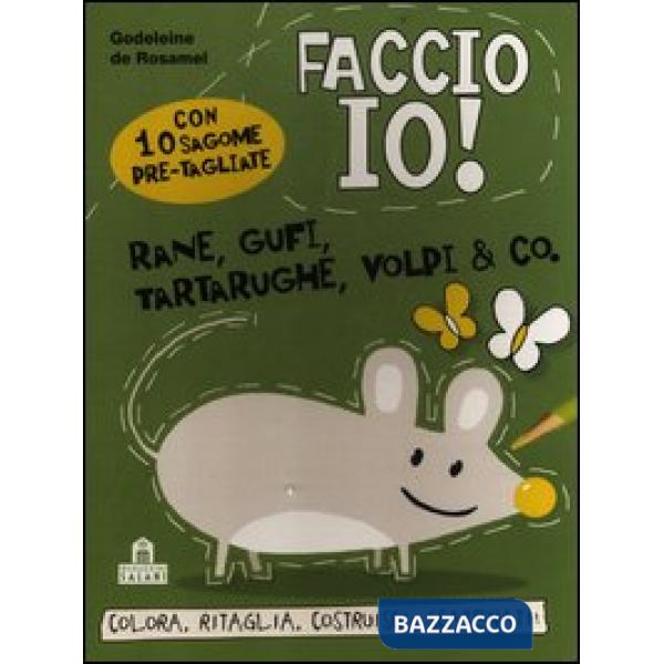 Rane, gufi, tartarughe, volpi & co. Faccio io! Ediz. illustrata