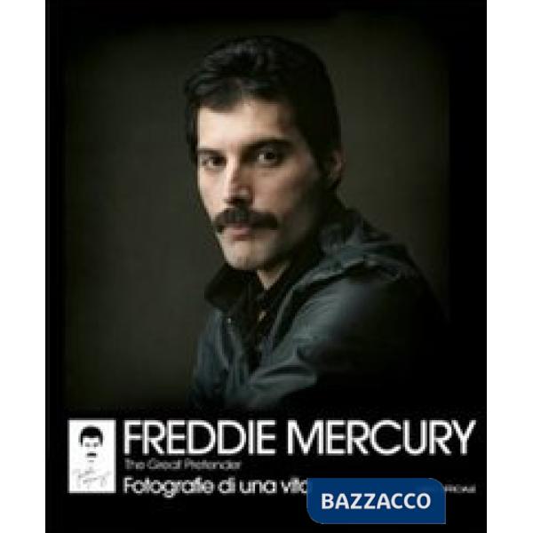 Freddie Mercury. The Great Pretender. Fotografie di una vita. Ediz. illustrata
