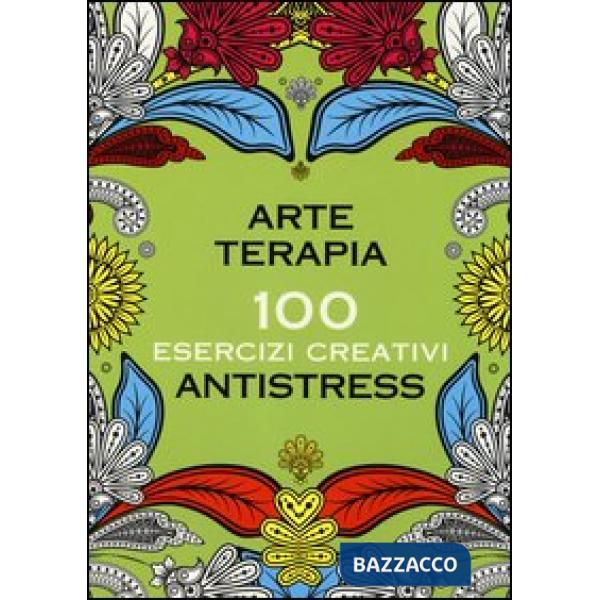 Arte terapia. 100 esercizi creativi antistress. Ediz. illustrata