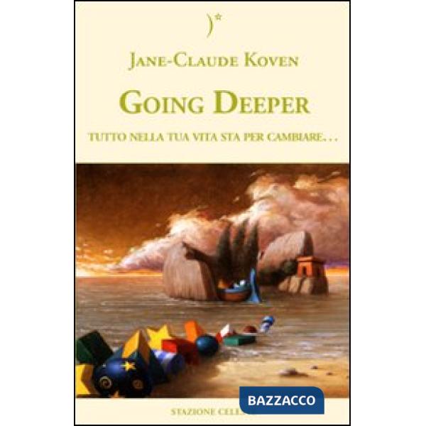 Going deeper. Tutto nella tua vita sta per cambiare