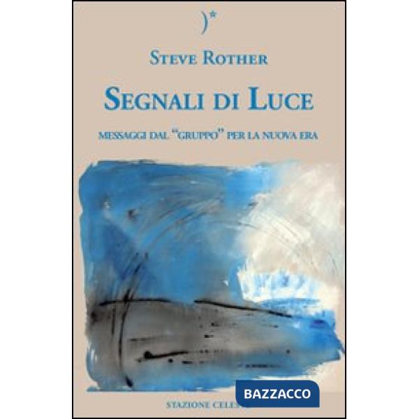 Segnali di luce. Messaggi dal «Gruppo» per la nuova era