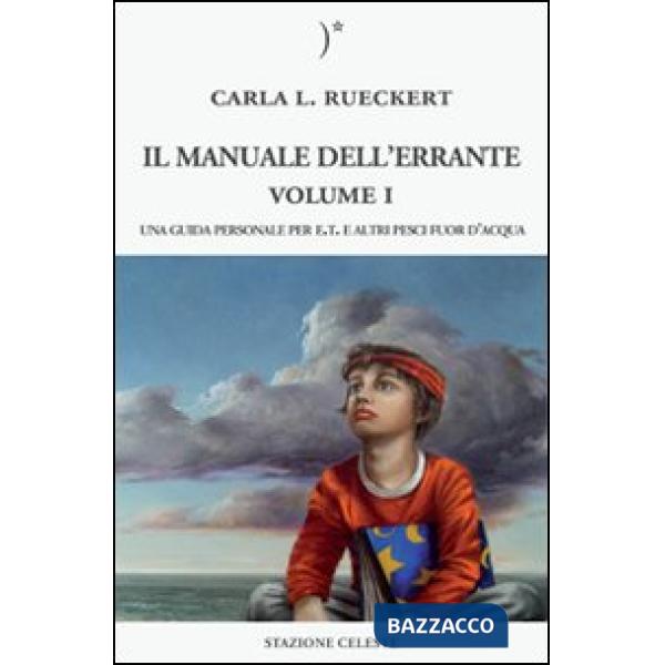 Manuale dell'errante. Una guida personale per E.T. e altri pesci fuor d'acqua (Il). Vol. 1