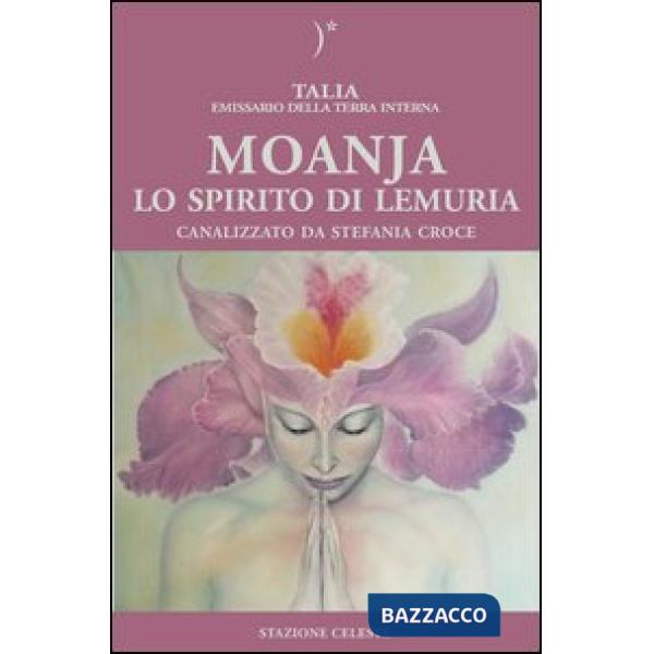 Moanja. Lo spirito di Lemuria canalizzato da Stefania Croce