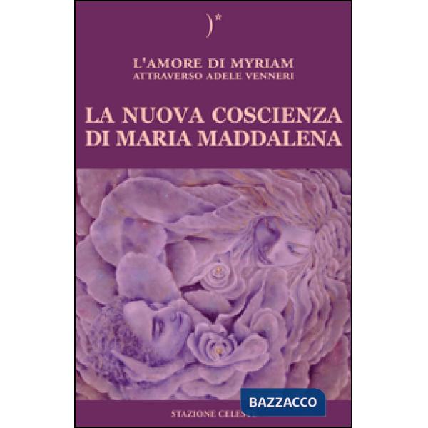 Nuova coscienza di Maria Maddalena. Il tuo risveglio attraverso la sua frequenza (La)