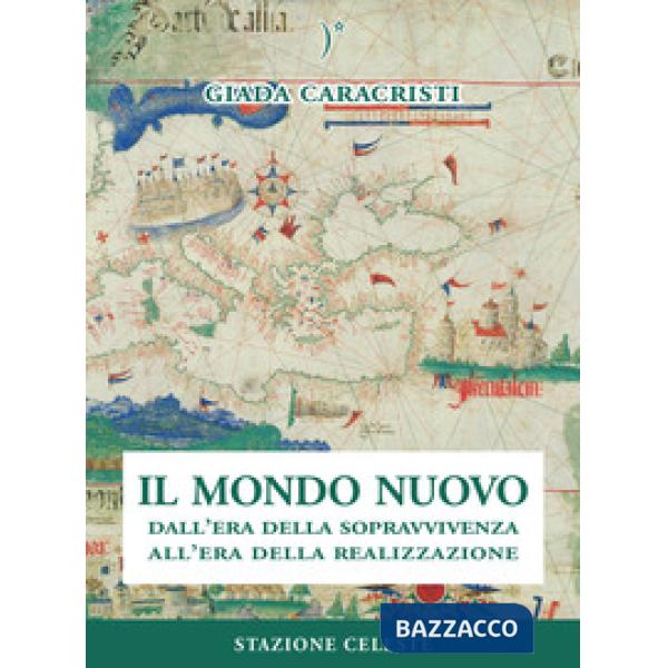 Mondo nuovo. Dall'era della sopravvivenza all'era della realizzazione (Il)