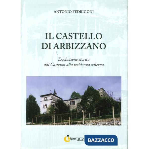 Castello di Arbizzano. Evoluzione storica dal castrum alla residenza odierna (Il)