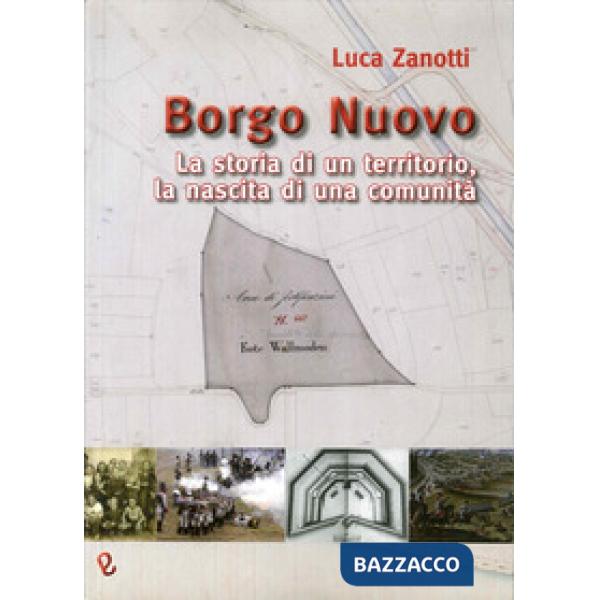 Borgo nuovo. La storia di un territorio, la nascita di una comunità