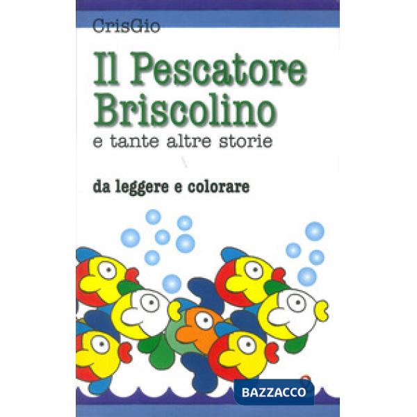 Pescatore Briscolino e tante altre storie da leggere e colorare. Ediz. illustrata (Il)