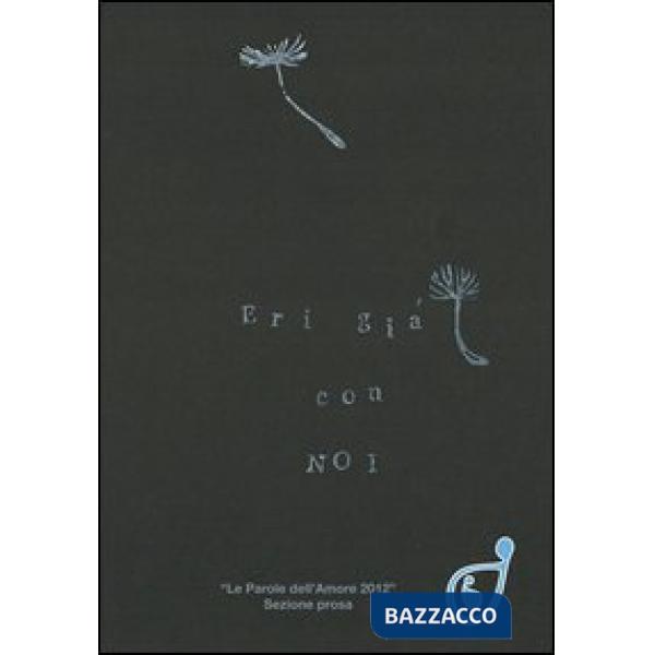Eri già con noi. Le parole dell'amore 2012 sezione prosa