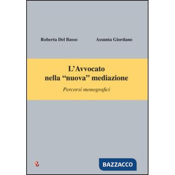 Avvocato nella «nuova» mediazione. Percorsi monografici (L')