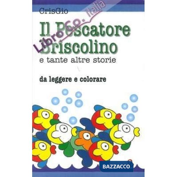 Pescatore Briscolino e tante altre storie. Ediz. illustrata (Il)