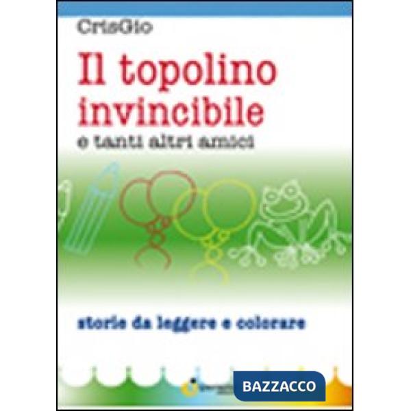 Topolino invincibile e tanti altri amici. Ediz. illustrata (Il)