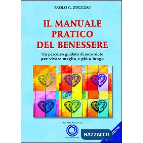 Manuale pratico del benessere. Un percorso guidato di auto aiuto per vivere meglio e più a lungo (Il)