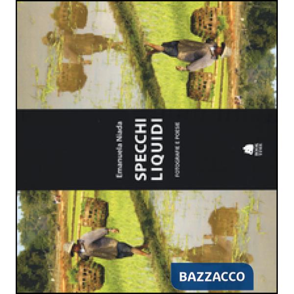 Specchi liquidi. Fotografie e poesie. Ediz. illustrata