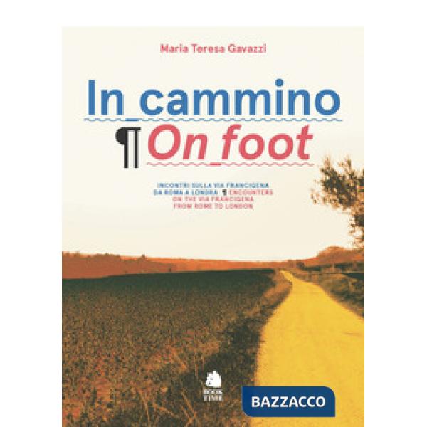 In cammino. Incontri sulla via Francigena da Roma a Londra-On foot. Encounters on the via Francigena from Rome to London