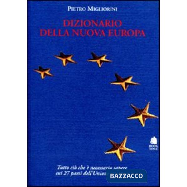 Dizionario della nuova Europa. Una guida essenziale e completa per conoscere i v