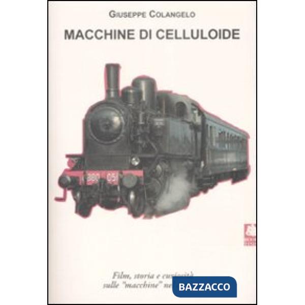 Macchine di celluloide. Film, storia e curiosità sulle «macchine» nel cinema. Ed
