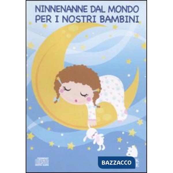 Ninnenanne per i nostri bambini. Canti e melodie dal mondo. Con CD Audio