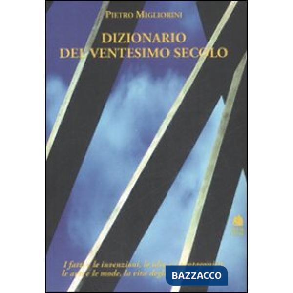 Dizionario del XX secolo. I fatti e le invenzioni, le idee e i protagonisti, le 