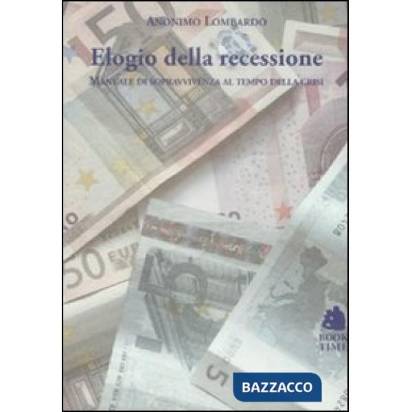 Elogio della recessione. Manuale di sopravvivenza al tempo della crisi