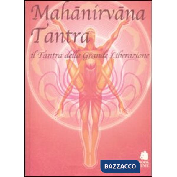 Mahànirvàna tantra. Il tantra della grande liberazione