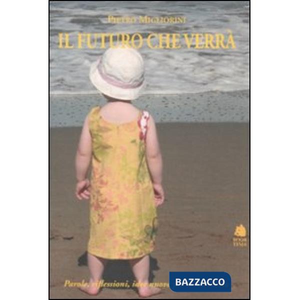 Futuro che verrà. Parole, riflessioni, idee nuove per il XXI secolo (Il)