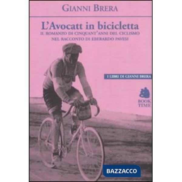 Avocatt in bicicletta. Il romanzo di cinquant'anni del ciclismo nel racconto di Eberardo Pavesi (L')