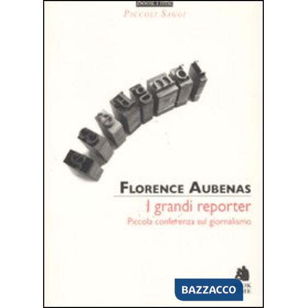 Grandi reporter. Piccola conferenza sul giornalismo (I)