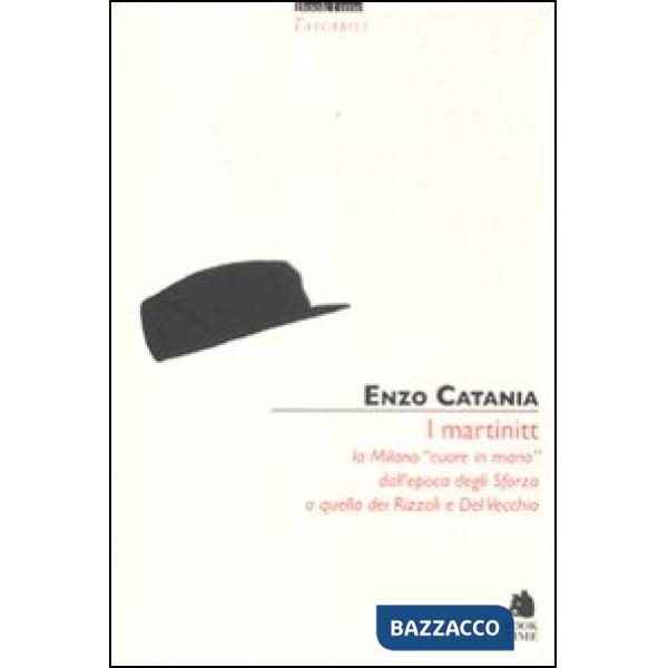 Martinitt. La Milano «cuore in mano» dall'epoca degli Sforza a quella dei Rizzol