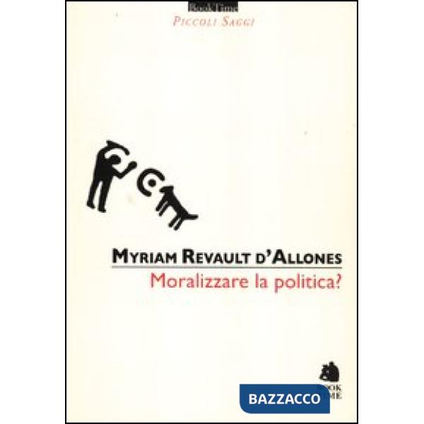 Moralizzare la politica?