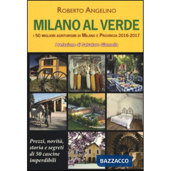 Milano al verde. I 50 migliori agriturismi di Milano e provincia 2016-2017