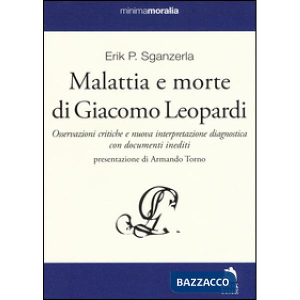 Malattia e morte di Giacomo Leopardi. Osservazioni critiche e nuova interpretazione diagnostica con documenti inediti