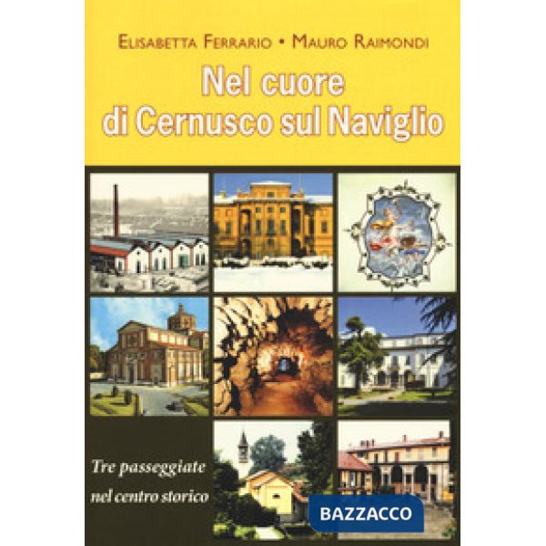 Nel cuore di Cernusco sul Naviglio. Tre passeggiate nel centro storico