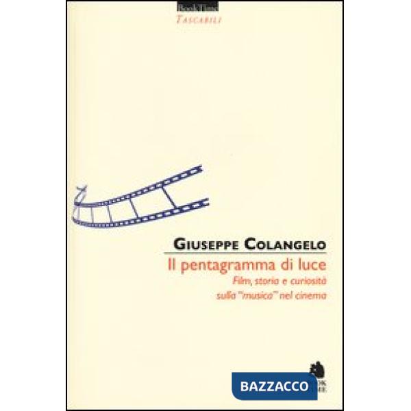 Pentagramma di luce. Film, storia e curiosità sulla "musica" nel cinema (Il)