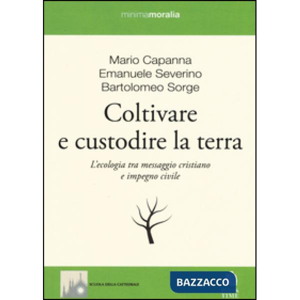 Coltivare e custodire la terra. L'ecologia tra messaggio cristiano e impegno civ