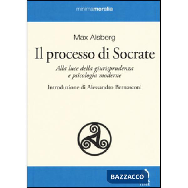 Processo di Socrate. Alla luce della giurisprudenza e psicologie moderne (Il)
