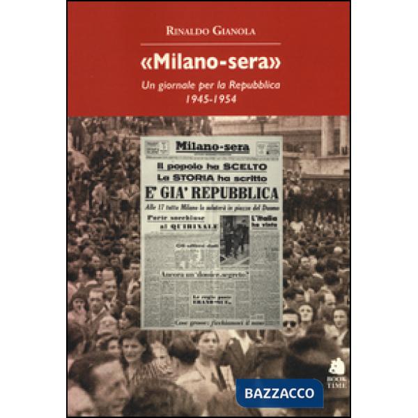 «Milano-sera». Un giornale per la Repubblica 1945-1954