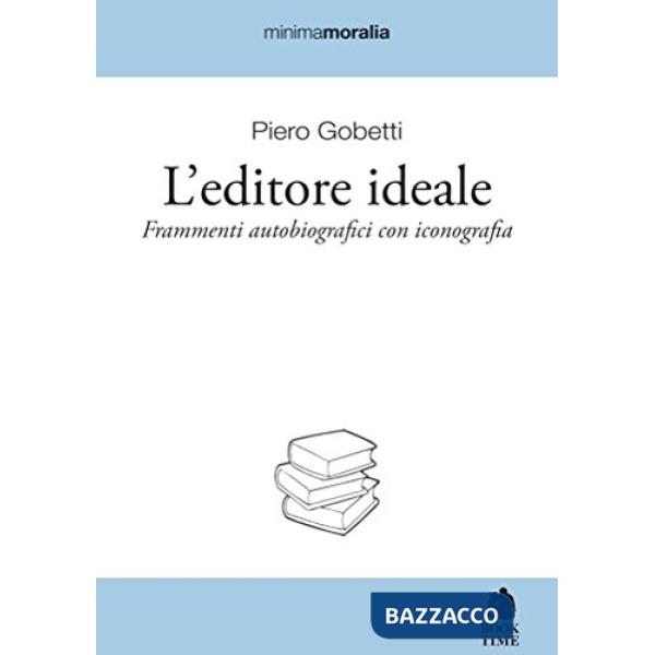 Editore ideale. Frammenti autobiografici con iconografia (L')