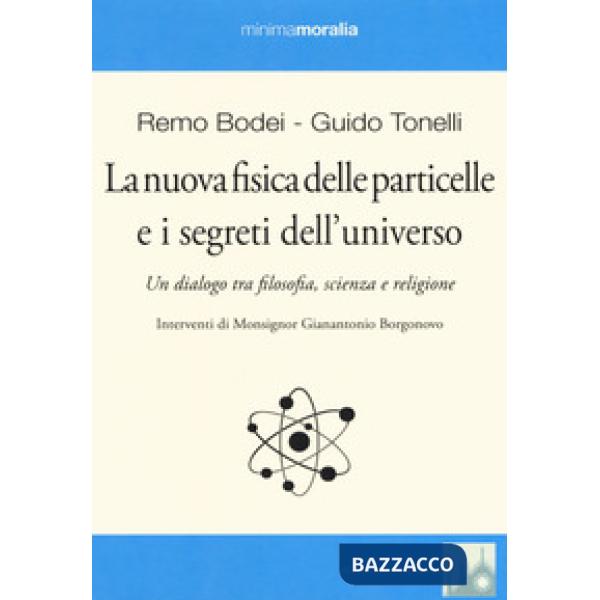 Nuova fisica delle particelle e i segreti dell'universo. Un dialogo tra filosofia, scienza e religione (La)