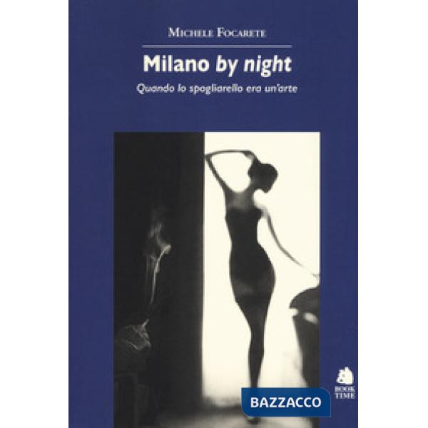 Milano by night. Quando lo spogliarello era un'arte