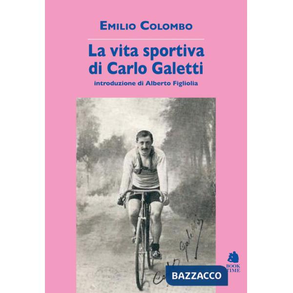 Vita sportiva di Carlo Galetti (La)
