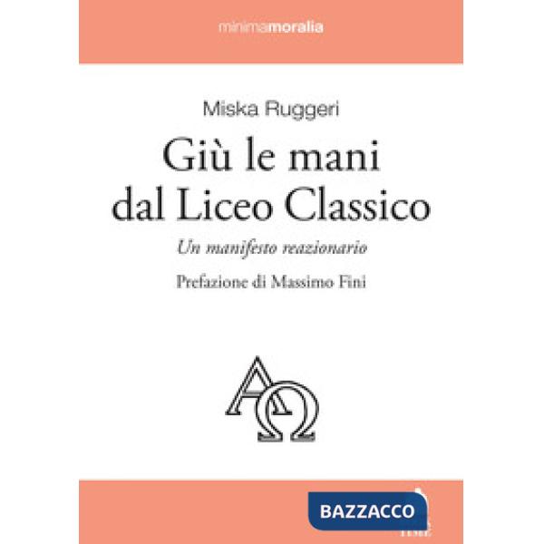 Giù le mani dal Liceo classico. Un manifesto reazionario