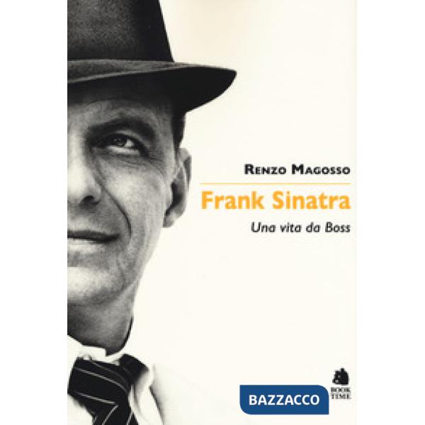 Frank Sinatra. Una vita da boss