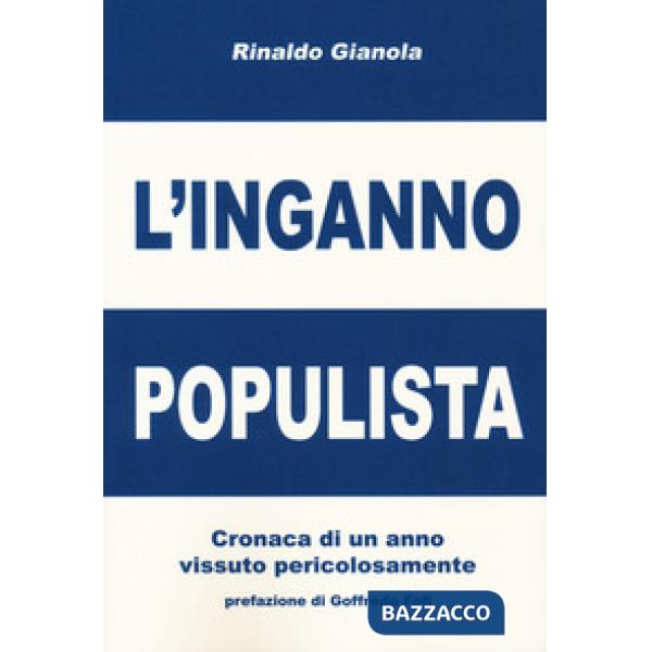 Inganno populista. Cronaca di un anno vissuto pericolosamente (L')