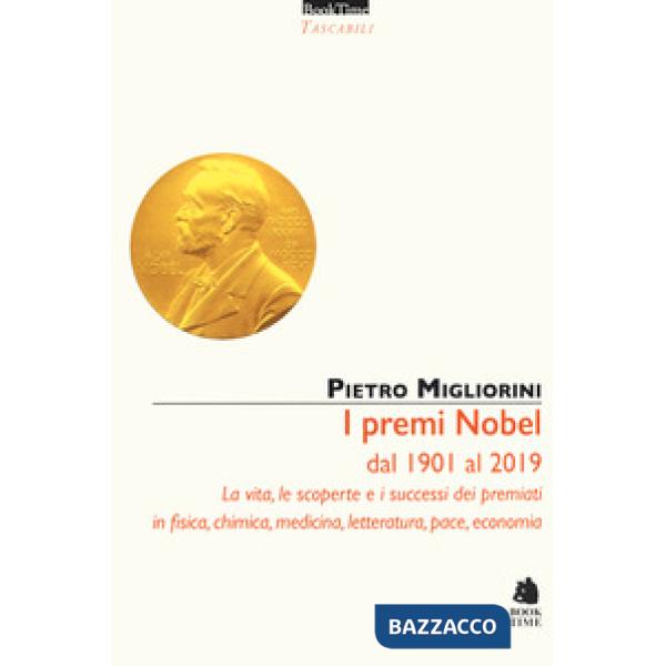 Premi Nobel dal 1901 al 2019. La vita, le scoperte e i successi dei premiati in fisica, chimica, medicina, letteratura, pace, ec